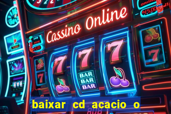 baixar cd acacio o ferinha da bahia vol 1